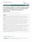 Research paper thumbnail of R Can personal qualities of medical students predict in-course examination success and professional behaviour? An exploratory prospective cohort study Background