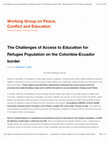 Research paper thumbnail of The Challenges of Access to Education for Refugee Population on the Colombia-Ecuador border | Working Group on Peace, Conflict and Education