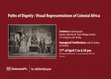 Research paper thumbnail of Jean-Philippe Dedieu (Curator), Paths of Dignity: Visual Representations of Colonial Africa, Sciences Po Library, Paris, France, April 14 - May 28, 2014.