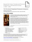 Research paper thumbnail of Co-organiser with Emily Gray (Courtauld), First Annual Renaissance Postgraduate Symposium - Beyond the Frame: Portraits and Personal Experience in Renaissance Europe c.1400-1650, The Courtauld Institute of Art, 28th April 2012 