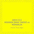 Research paper thumbnail of ARCH 511 Modern İmar Tarihi ve Mimarlık - 1