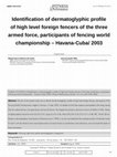 Research paper thumbnail of Identifi cation of dermatoglyphic profi le of high level foreign fencers of the three armed force, participants of fencing world championship – Havana-Cuba/ 2003