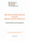 Research paper thumbnail of The Greek Public Opinion towards Albania and the Albanians - Social Attitudes and Perceptions