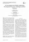 Research paper thumbnail of An Investigation into Mobile Application Development Processes: Challenges and Best Practices 