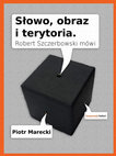 Research paper thumbnail of Słowo, obraz i terytoria. Robert Szczerbowski mówi 