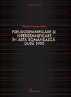 Research paper thumbnail of •	Pseudosemnificare și hipersemnificare în arta românească după 1990, Ed. Eurostampa, Timișoara, 2014 (ISBN 978-606-569-718-8)