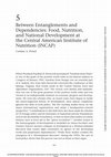 Research paper thumbnail of Between Entanglements and Dependencies: Food, Nutrition, and National Development at the Central American Institute of Nutrition (INCAP)