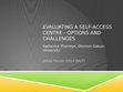 Research paper thumbnail of Evaluating a Self-Access Centre: Options and Challenges