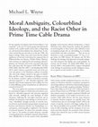 Research paper thumbnail of Moral Ambiguity, Colourblind Ideology, and the Racist Other in Prime Time Cable Drama