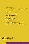 Research paper thumbnail of Une reine épistolaire. Lettres et pouvoir au temps de Catherine de Médicis