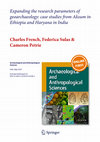 Research paper thumbnail of French, C., F. Sulas, C. A. Petrie 2014. Expanding the research parameters of geoarchaeology: case studies from Aksum in Ethiopia and Haryana in India. Archaeological and Anthropological Sciences.