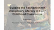 Research paper thumbnail of Building the Foundation for Disciplinary Literacy in Early Childhood Classrooms. Presented by S. Richardson & W. Teale