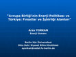 Research paper thumbnail of Avrupa Birliği’nin Enerji Politikası ve Türkiye: Fırsatlar ve İşbirliği Alanları (Conference Presentation), 2008