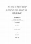 Research paper thumbnail of The Place of Energy Security in European Union Security and Defence Policy (Master Thesis), 2005