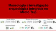 Research paper thumbnail of Museologia e Investigação Arqueológica Integrada no Médio Tejo