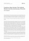 Research paper thumbnail of Creating a New Society: The Catholic Worker and the Community of the Ark