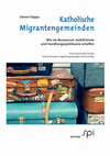 Research paper thumbnail of Katholische Migrantengemeinden. Wie sie Ressourcen mobilisieren und Handlungsspielräume schaffen.