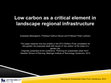 Research paper thumbnail of Low Carbon as a critical element in landscape regional infrastructure