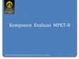 Research paper thumbnail of Komponen Evaluasi MPKT-B