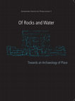 Research paper thumbnail of Of Rocks and Water: Towards An Archaeology of Place 