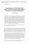 Research paper thumbnail of Negotiating the “White Male Math Myth”: African American Male Students and Success in School Mathematics