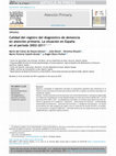 Research paper thumbnail of Calidad del registro del diagnóstico de demencia en atención primaria. La situación en España en el periodo 2002-2011