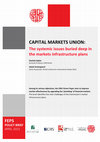 Research paper thumbnail of Capital Markets Union (CMU): the systemic issues buried deep in the markets infrastructure plans