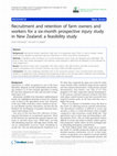 Research paper thumbnail of Recruitment and retention of farm owners and workers for a six-month prospective injury study in New Zealand: a feasibility study