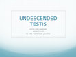 Research paper thumbnail of UNDESCENDED TESTIS