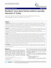 Research paper thumbnail of Residents' views about family medicine specialty education in Turkey