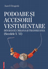 Research paper thumbnail of  Podoabe și accesorii vestimentare din Banat, Crișana și Transilvania (secolele X-XI), Editura Mega, Cluj-Napoca, 2014. Seria: Interferențe etnice și culturale în mileniile I a. Chr. – I p. Chr. Editori: Nicolae Gudea, Călin Cosma, Aurel Rustoiu. Vol. XXI. ISBN 978-606-543-511-7.