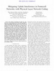 Research paper thumbnail of Mitigating Uplink Interference in Femtocell Networks with Physical Layer Network Coding