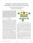 Research paper thumbnail of Comparative Analysis of Real-Time Video Performance in the CCN-based LTE Networks