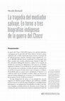 Research paper thumbnail of La tragedia del mediador salvaje. En torno a tres biografías indígenas de la guerra del Chaco.