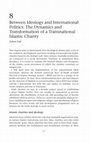 Research paper thumbnail of Between Ideology and International Politics: The Dynamics and Transformation of a Transnational Islamic Charity