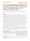 Research paper thumbnail of Nutritional and metabolic status of children with autism vs. neurotypical children, and the association with autism severity