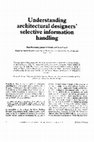 Research paper thumbnail of Understanding architectural designers' selective information handling