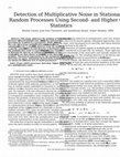 Research paper thumbnail of Detection of multiplicative noise in stationary random processes using second- and higher order statistics