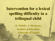 Research paper thumbnail of Intervention for a lexical spelling difficulty in a trilingual child, Paper presented in the L3 International Conference Spain 2012