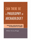 Research paper thumbnail of 2006 Can There Be A Philosophy of Archaeology?