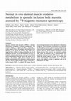 Research paper thumbnail of Normal in vivo skeletal muscle oxidative metabolism in sporadic inclusion body myositis assessed by 31P-magnetic resonance spectroscopy