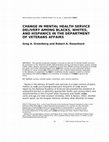 Research paper thumbnail of Change in mental health service delivery among blacks, whites, and Hispanics in the Department of Veterans Affairs