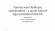 Research paper thumbnail of Torn between faith and radicalisation – a queer case of legal pluralism in the UK