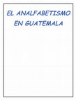 Research paper thumbnail of EL ANALFABETIS EN GUATEMAL