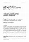 Research paper thumbnail of To Be or Not to Be a Mother: Choice, Refusal, Reluctance and Conflict.  Motherhood and Female Identity in Italian Literature and Culture – Essere o non essere madre: scelta, rifiuto, avversione e conflitto.  Maternità e identità femminile nella letteratura e cultura italiane.