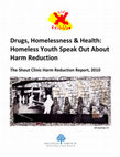 Research paper thumbnail of Drugs, homelessness and health: Homeless youth speak out about harm reduction. The Shout Clinic Harm Reduction Report, 2010