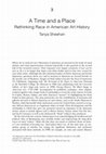 Research paper thumbnail of A Time and a Place: Rethinking Race in American Art History