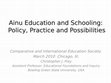 Research paper thumbnail of Ainu Education and Schooling:  Policy, Practice and Possibilities