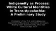 Research paper thumbnail of Indigeneity as a Process? White Cultural Identities in Trans-Appalachia:  A Preliminary Study