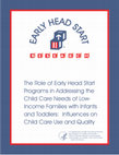 Research paper thumbnail of The Role of Early Head Start Programs in Addressing the Child Care Needs of Low-Income Families with Infants and Toddlers: Influences on Child Care Use and …